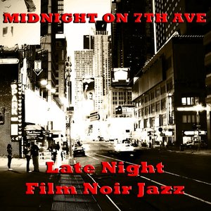 Midnight on 7th Ave: Late Night Film Noire Jazz