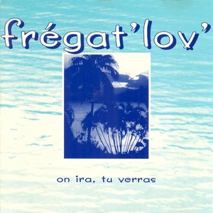 Frégat' Lov' (On ira, tu verras)