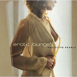 Erotic Lounge 6 (Seductive Pearls)  - CD1