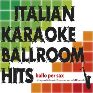 Italian Karaoke Ballroom Hits: ballo per sax (Full Plays and Instrumental Karaoke Version for Sax's Soloist)