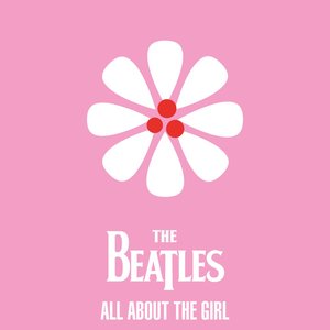 The Beatles - All About The Girl