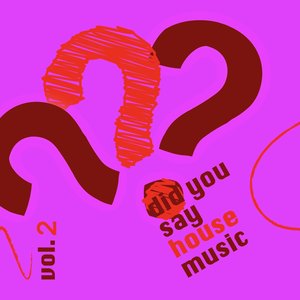 Did You Say House Music?, Vol. 2