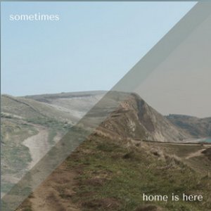 Home Is Here / Sometimes