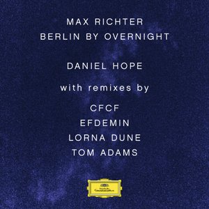 Max Richter: Berlin By Overnight (Remixes)