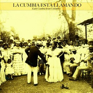 La Cumbia Está Llamando - Early Cumbia From Colombia
