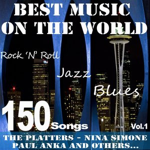 Best Music On the World, Vol.1 (150 Songs, Jazz, Blues, Rock 'n' Roll: The Platters, Nina Simone, Paul Anka and Others...)