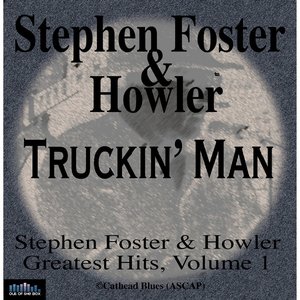 Stephen Foster & Howler Truckin' Man Greatest Hits Volume 1