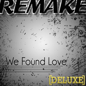 We Found Love (Rihanna feat. Calvin Harris Remake) - Deluxe Single