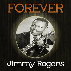 Forever Jimmy Rogers