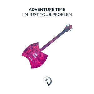I'm Just Your Problem (From "Adventure Time") [Orchestrated]