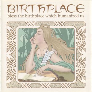 Bless the Birthplace Which Humanized us