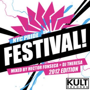 KULT Records presents "NYC PRIDE FESTIVAL! 2012 Edition - Mixed by Djs Hector Fonseca & Theresa"