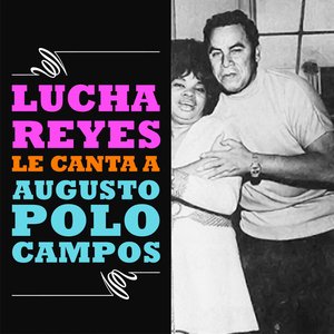 Image pour 'Lucha Reyes Le Canta a Augusto Polo Campos'