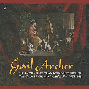 Bach: The Transcendent Genius (The Great 18 Chorale Preludes BWV 651-668)