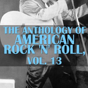 The Anthology Of American Rock 'n' Roll, Vol. 13