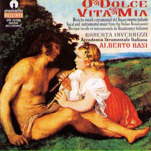 O Dolce Vita Mia - Musiche Vocali E Strumentali Del Rinascimento Italiano (Vocal & instrumental music from the Italian Renaissance)