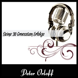 Peter Orloff : Seine 30 groessten Erfolge