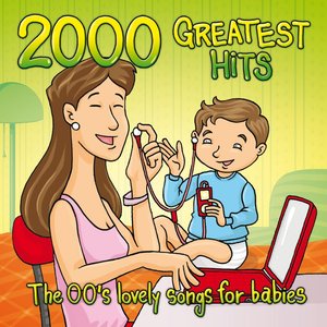 2000 Greatest Hits: The 00's Lovely Songs For Babies