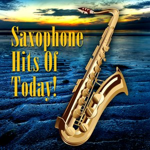 Saxophone Hits Of Today!