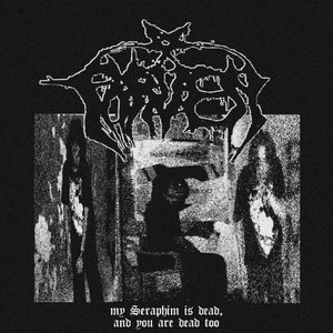 my Seraphim is dead, and you are dead too
