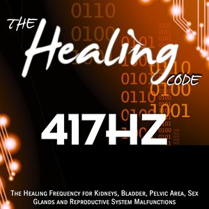 The Healing Code: 417 Hz (1 Hour Healing Frequency for Kidneys, Bladder, Pelvic Area, Sex Glands and Reproductive System Malfunctions)