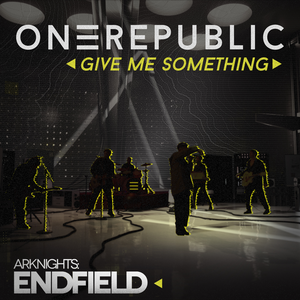 OneRepublic - Give me something (for Arknights Endfield)