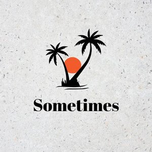 Sometimes