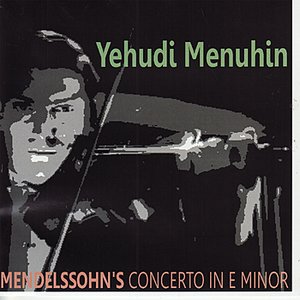 Mendelssohn: Violin Concerto in E Minor, Op. 64