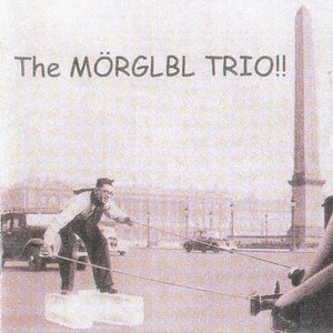 The Mörglbl Trio !!