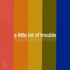 A Little Bit Of Trouble