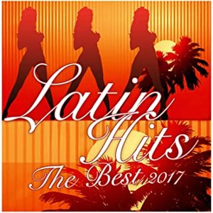 Latin Hits 2017 The Best Complete Compilation (Hits Latin Ultimate)