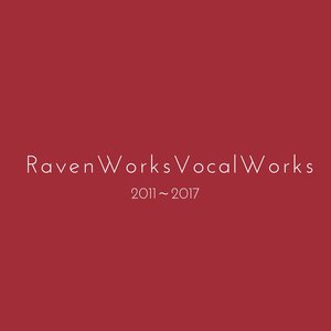 RAVEN WORKS VOCAL WORKS