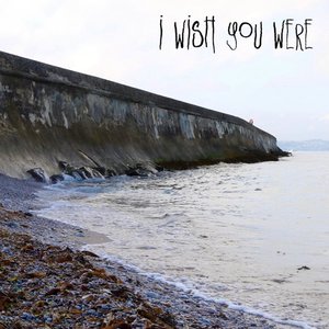 I Wish You Were