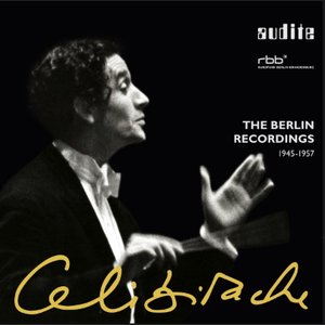 Sergiu Celibidache: The Berlin Recordings (1945 - 1957)