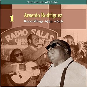 The Music of Cuba, Arsenio Rodríguez, Vol. 1 / Recordings 1944 - 1946