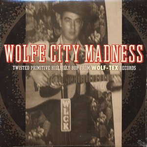 Wolfe City Madness: Twisted Primitive Bop from Wolf-Tex Records
