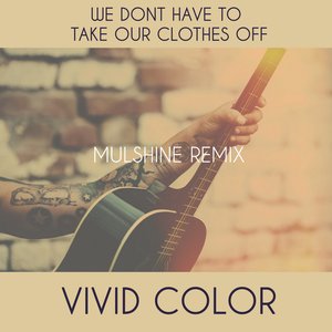 We Don't Have To Take Our Clothes Off (Mulshine Remix)