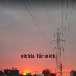 Nichts fuer Mich