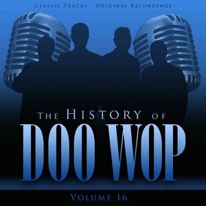 The History of Doo Wop, Vol. 16 (50 Unforgettable Doo Wop Tracks)