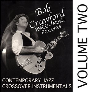 Bild för 'BOB CRAWFORD/RMCO MUSIC presents: CONTEMPORARY JAZZ CROSSOVER INSTRUMENTALS Vol. 2'