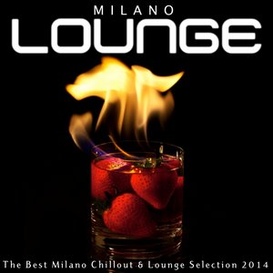 Milano Lounge (The Best Milano Chillout & Lounge Selection 2014)