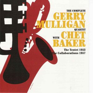 The Complete Gerry Mulligan Quartet With Chet Baker - The Tentet 1953 The Collaborations 1957 III