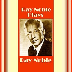 Plays Ray Noble