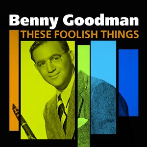 These Foolish Things (The Best Of Benny Goodman)