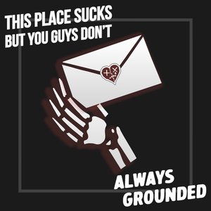 This Place Sucks But You Guys Don't