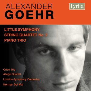 Goehr: Little Symphony, String Quartet No. 2 & Piano Trio