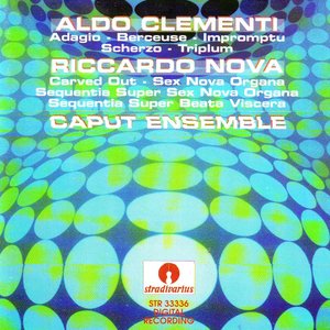 Aldo Clementi : Adagio, Berceuse, Impromptu, Scherzo, Triplum & Riccardo Nova : Carved Out , Sex Nova Organa, Sequencia Super Sex Nova Organa, Sequentia Super Beata Viscera