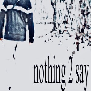 nothing 2 say