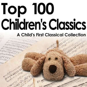 Top 100 Children's Classics - A Child's First Classical Collection
