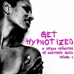 Get Hypnotized (A Unique Collection of Electronic Music, Vol. 2)